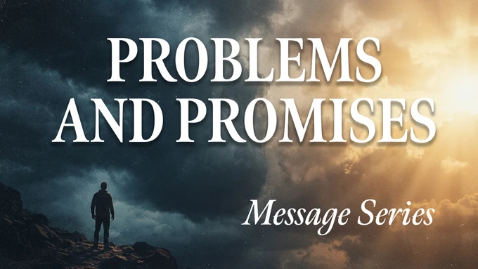 Problems and Promises Message Series