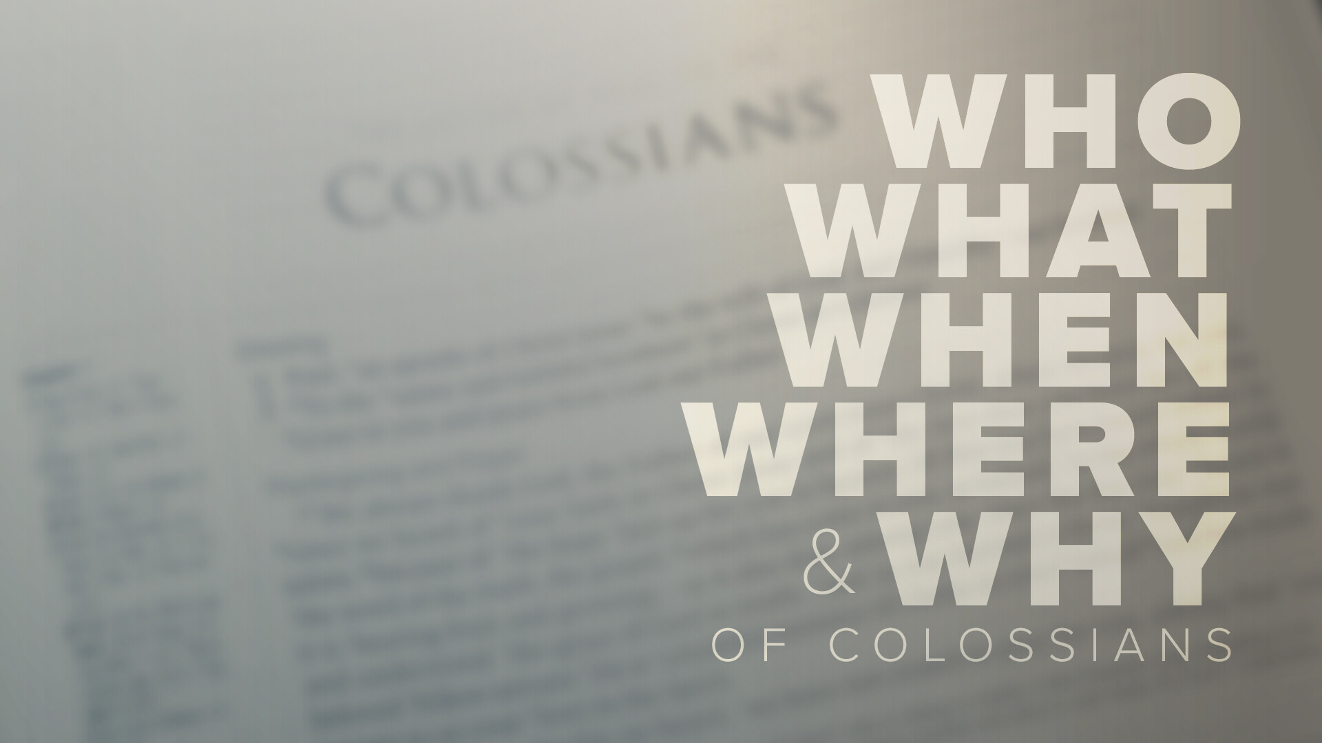Who, What, When, Where, and Why of Colossians