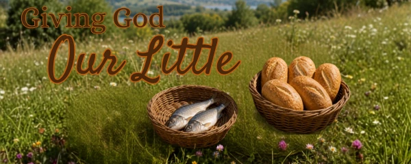 Giving God Our Little