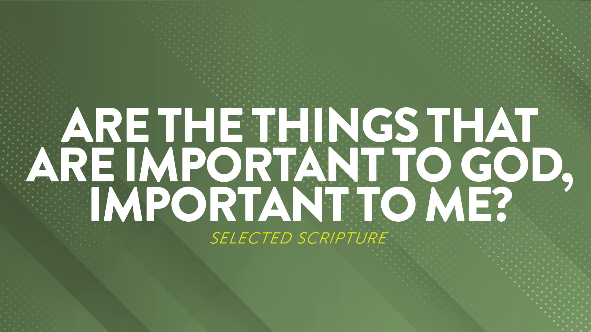 Are The Things That Are Important To God, Important To Me?