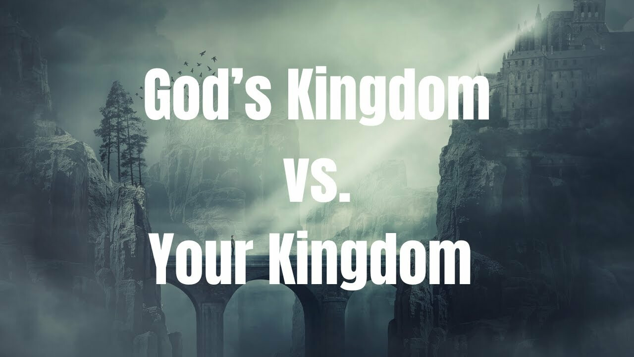 God's Kingdom vs. Your Kingdom (Audio)