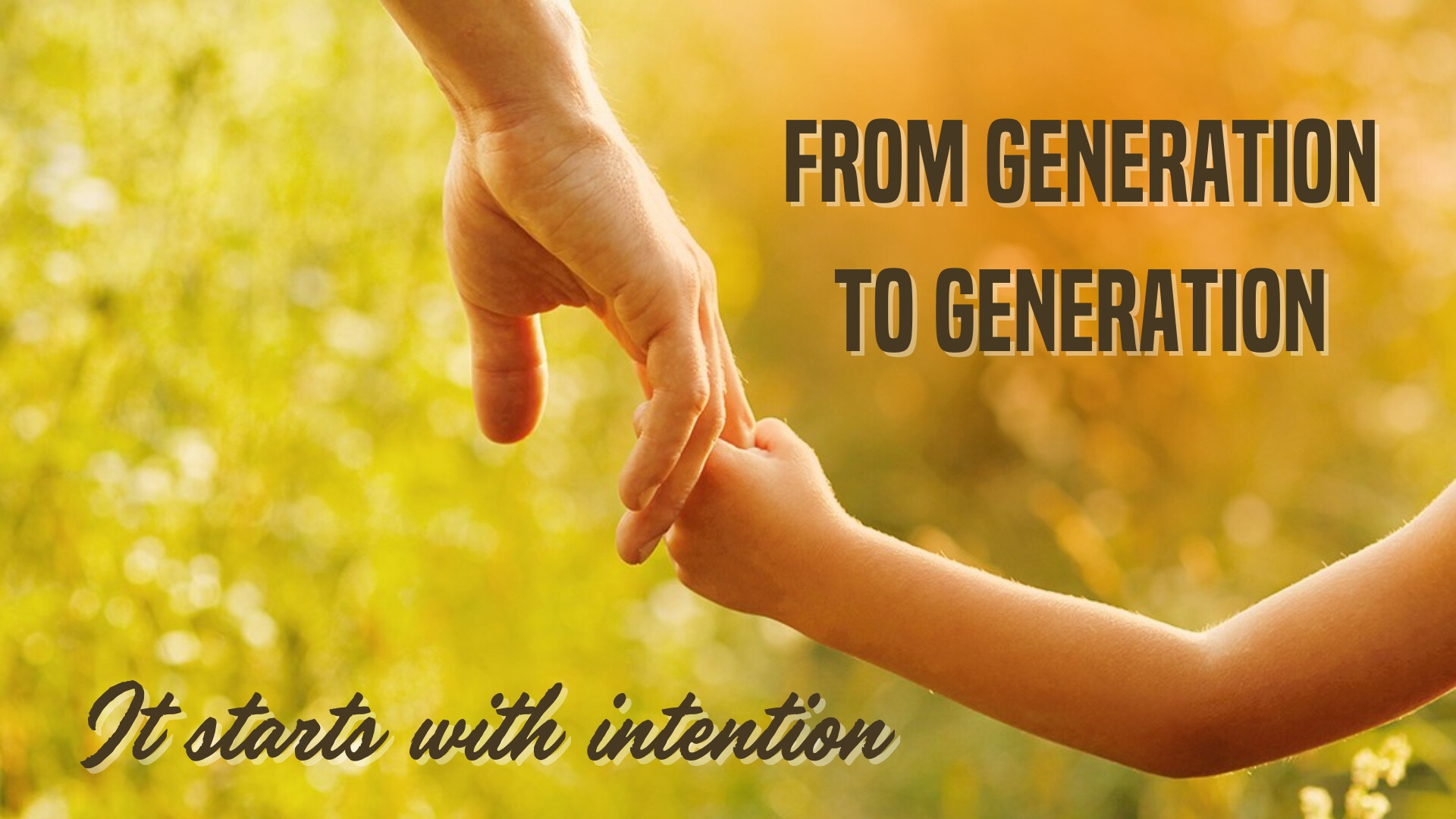 From Generation to Generation It Starts With Intention, Children's Message