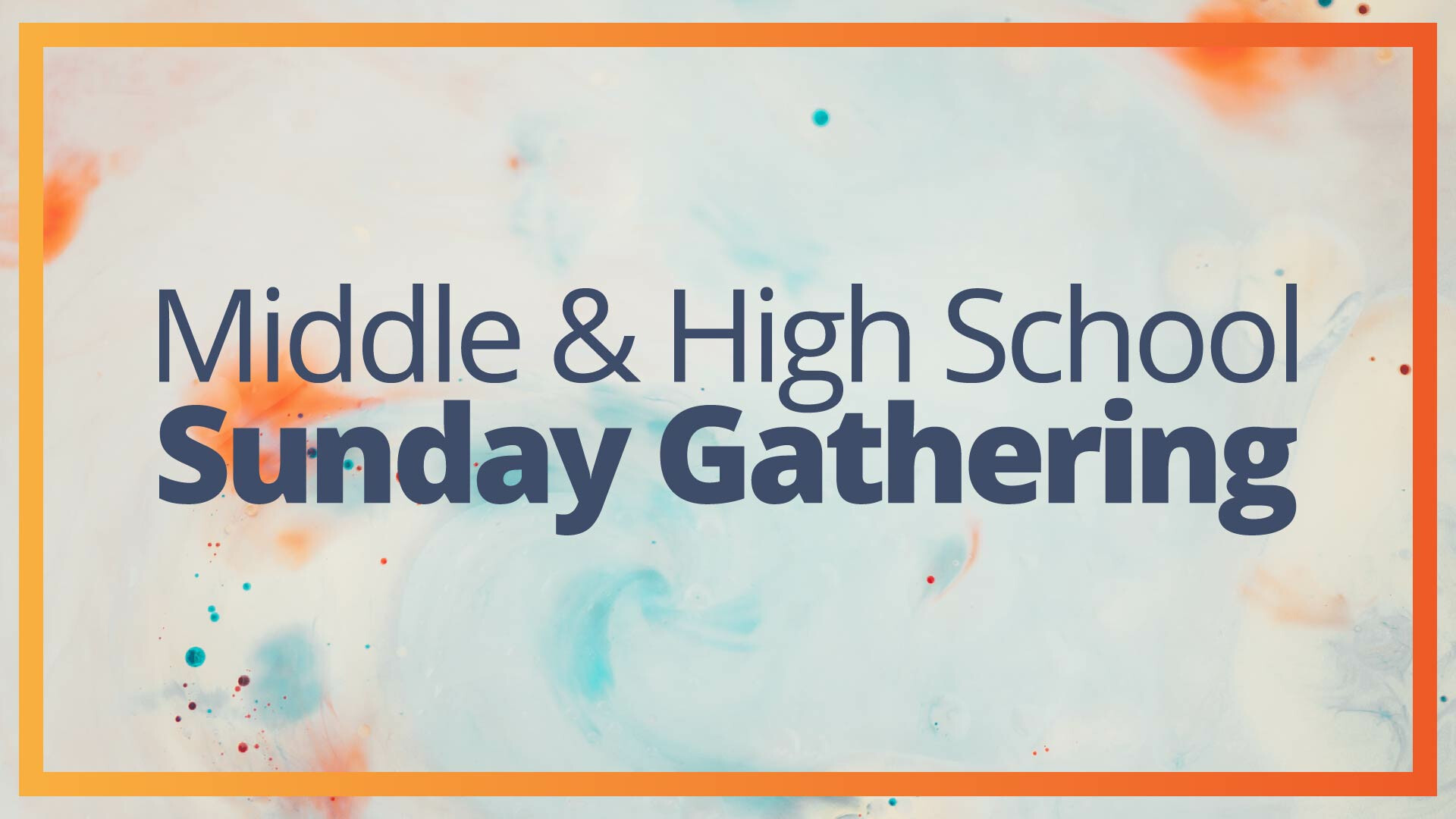 Sunday Gathering for Middle & High School 