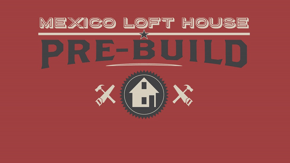 Mexico Loft House Pre-build - Fall 2022