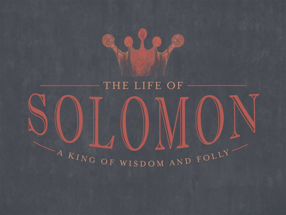The Life of Solomon: King of Wisdom & Folly