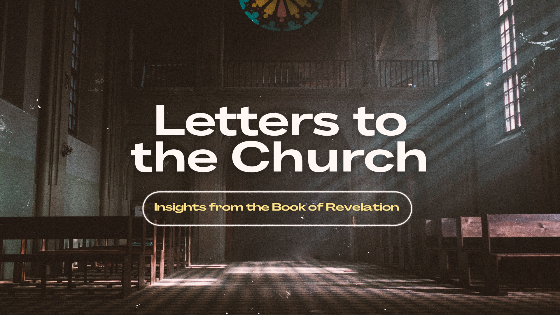 Series - Letters to the Church - Insights From the Book of Revelation