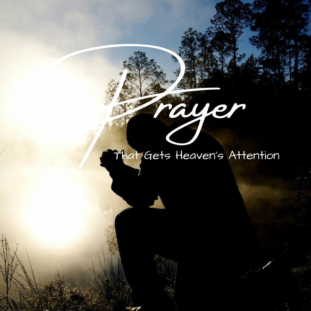 Prayer That Gets Heaven's Attention
