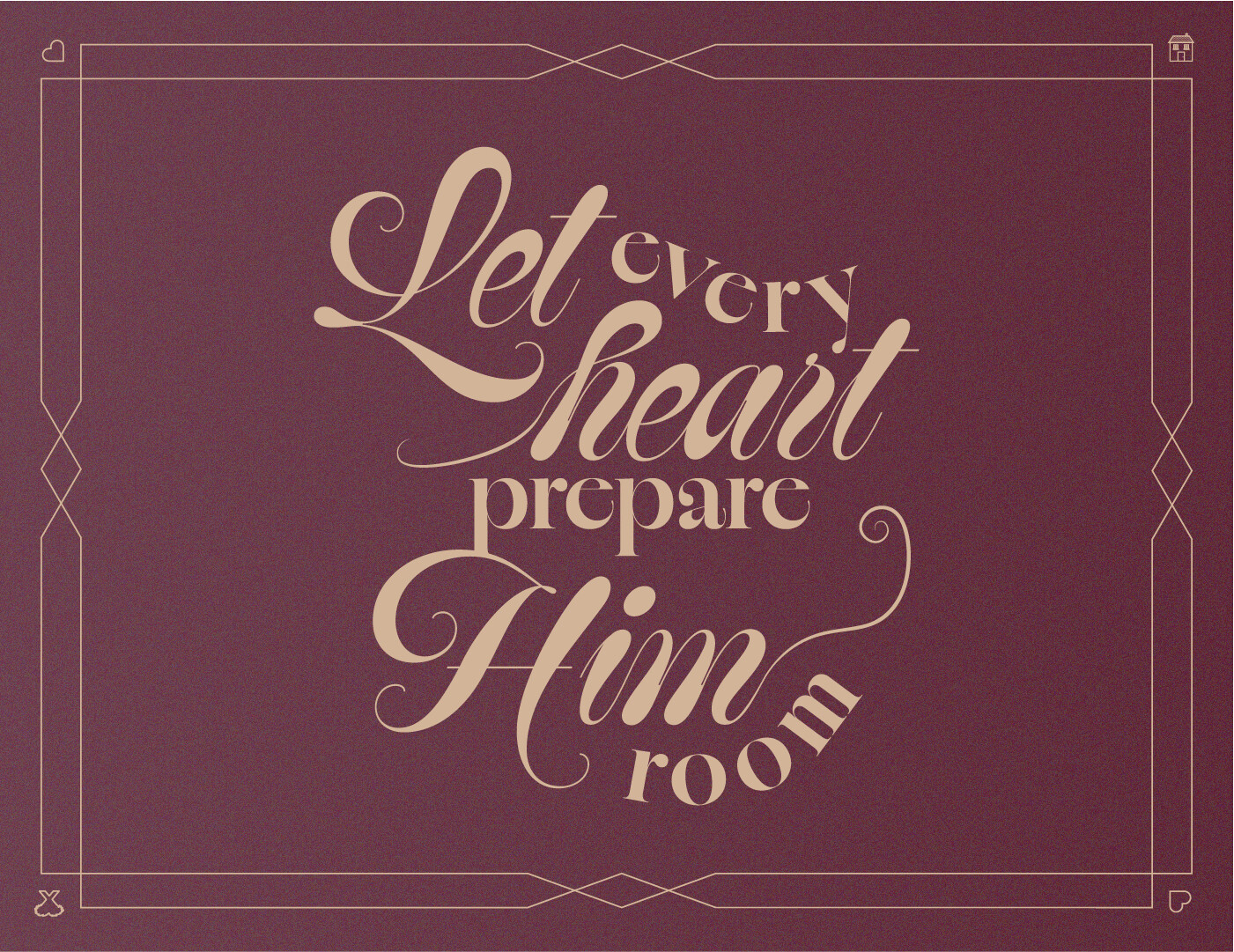 Let Every Heart Prepare Him Room