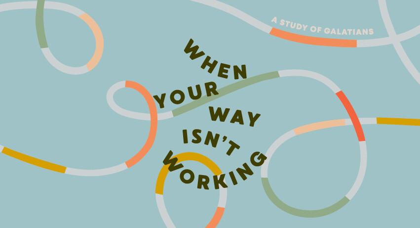 When Your Way Isn't Working: A Study of Galatians