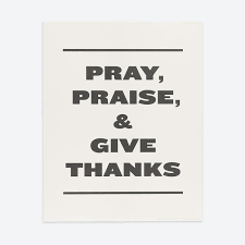 Pray Praise and Give Thanks