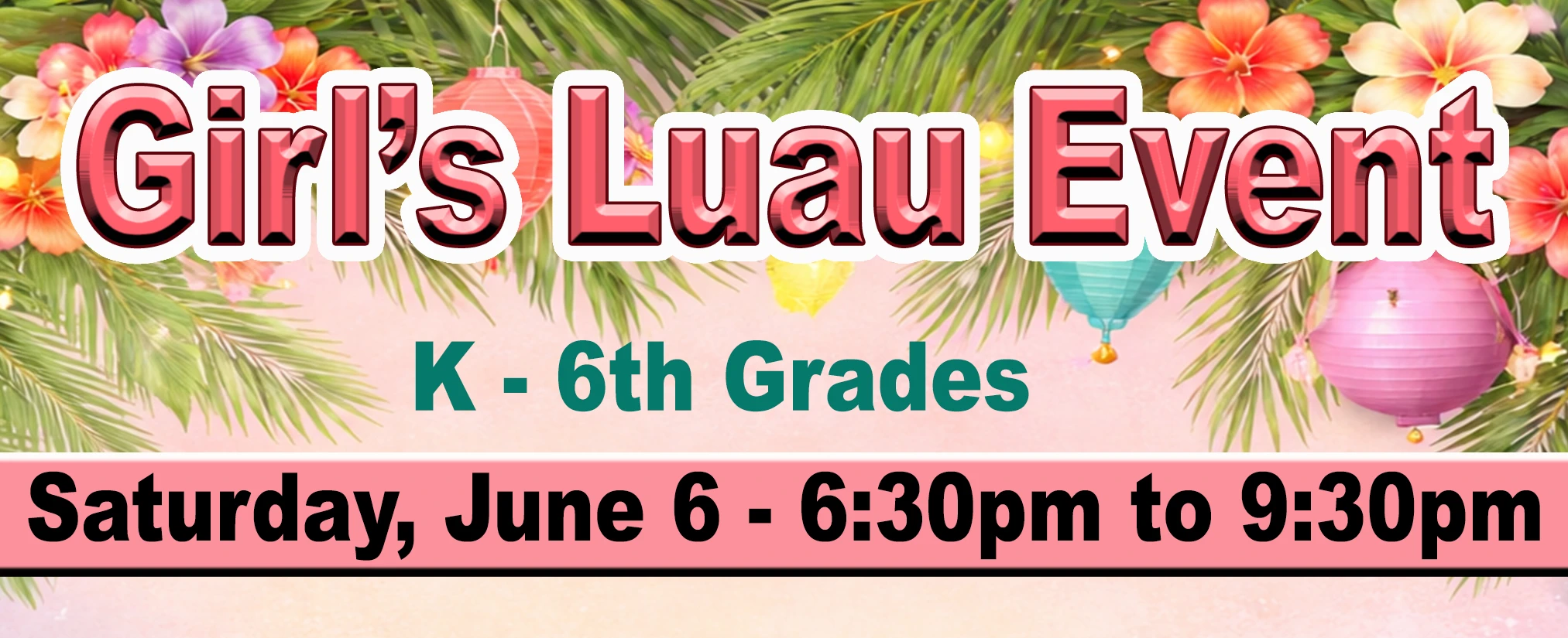 Girls Luau Event K-6  6-6-26 Web Banner