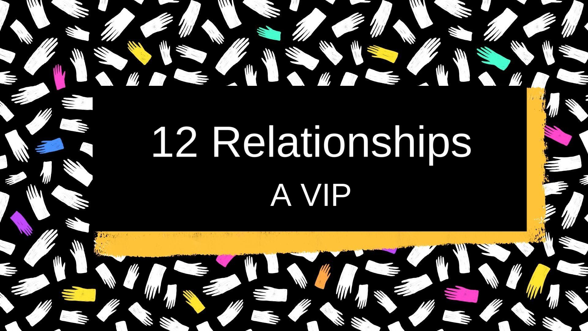 12 Relationships: A VIP