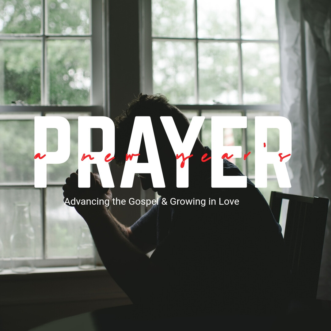 A New Year's Prayer: Advancing the Gospel & Growing in Love