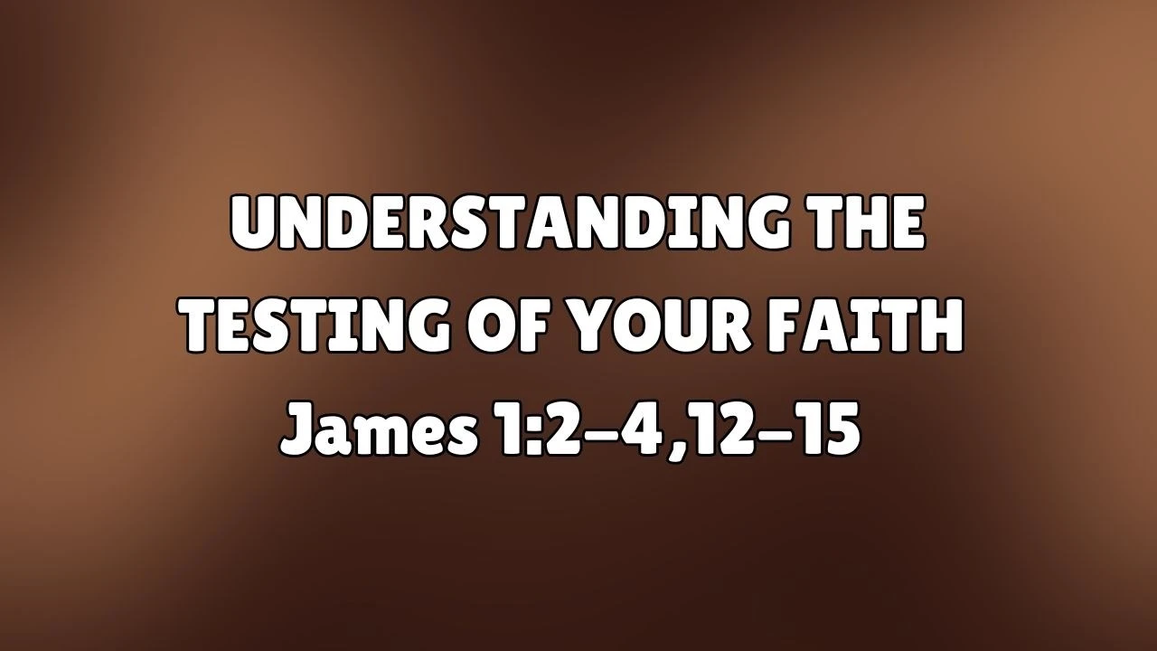 Understanding The Testing Of Your Faith