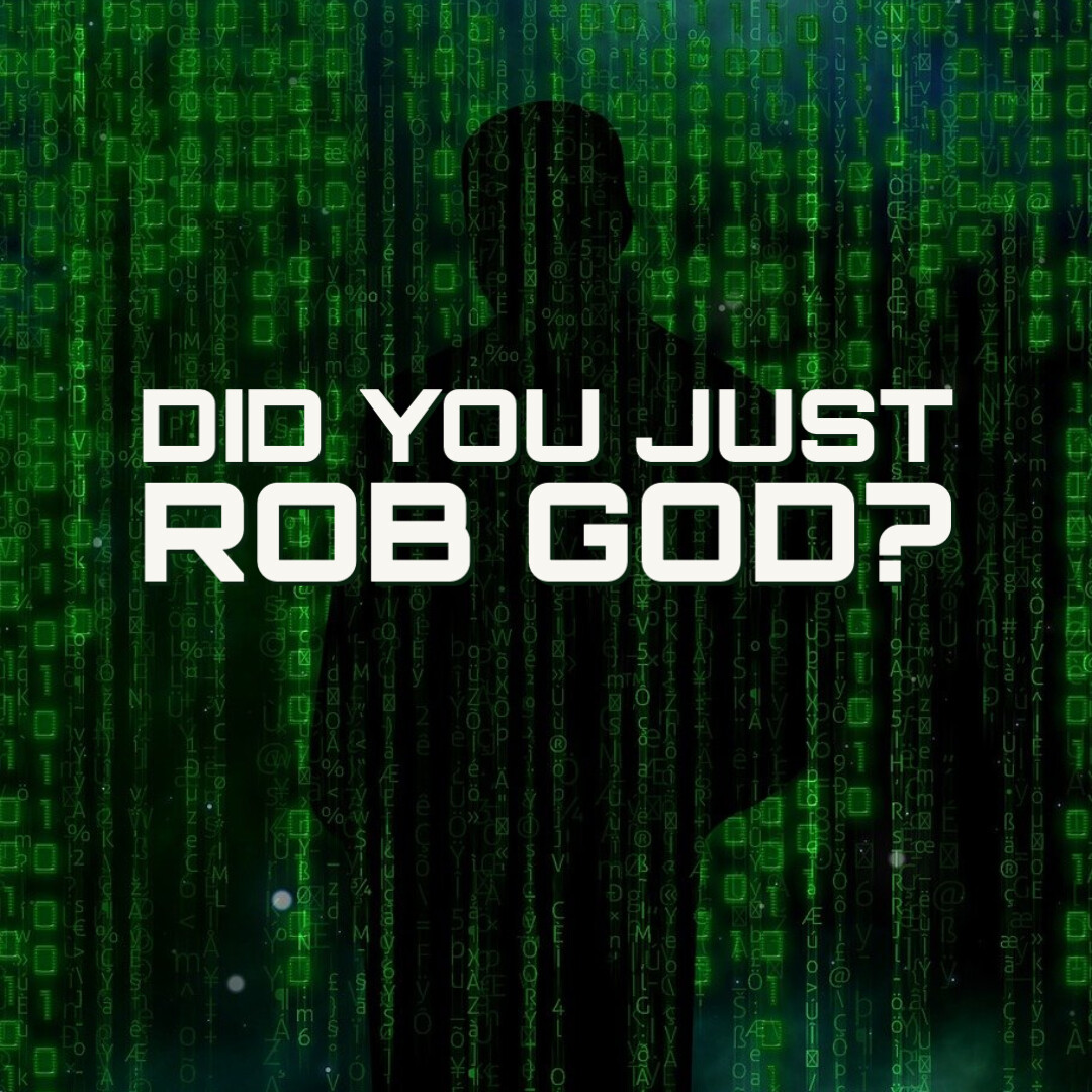 Did You Just Rob God?