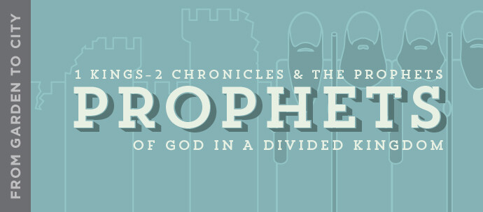 Prophets of God in a Divided Kingdom (1 Kings - 2 Chronicles & Prophets)