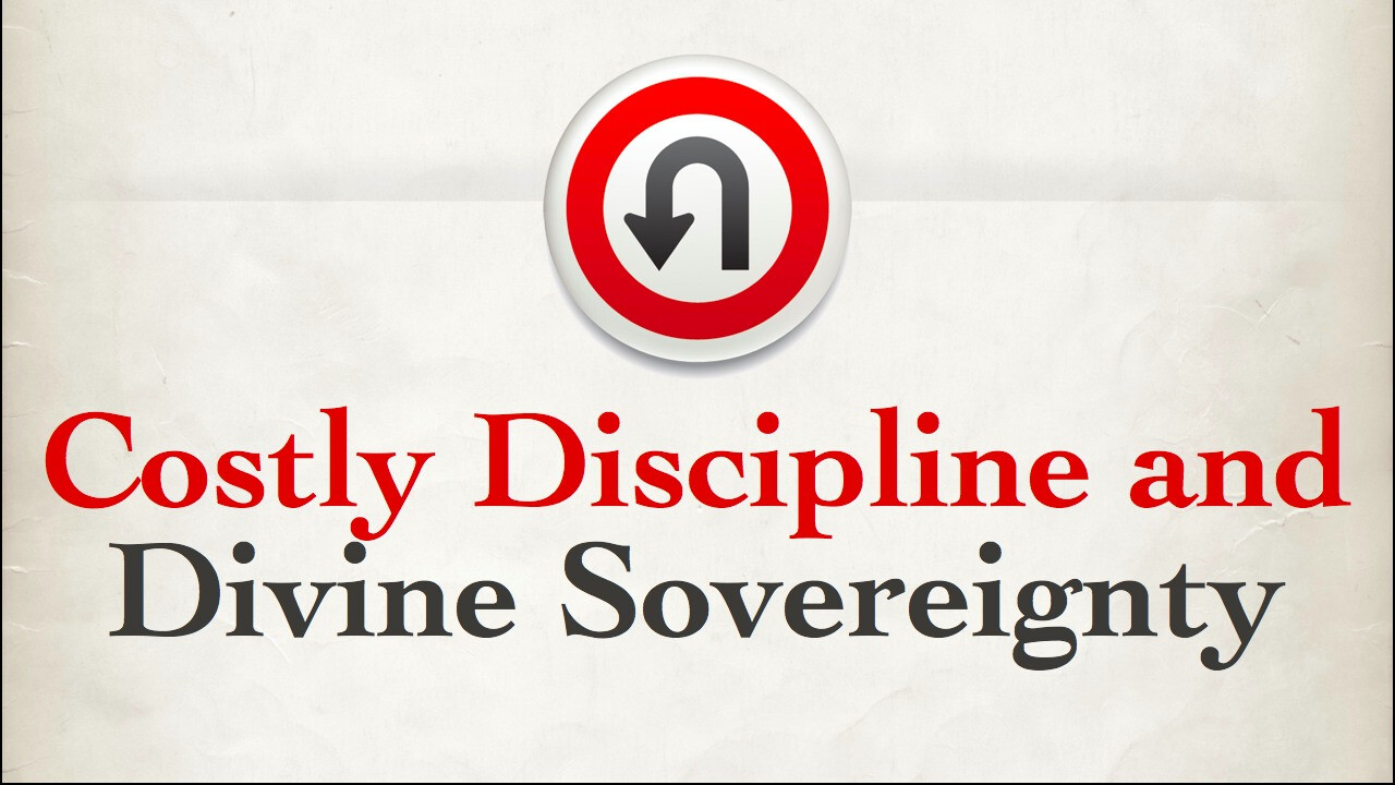 Costly Discipline And Divine Sovereignty