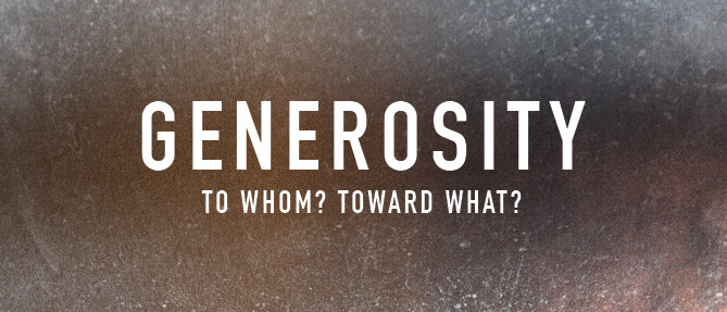 Generosity: To Whom? Toward What?
