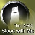 The Lord Stood With Me