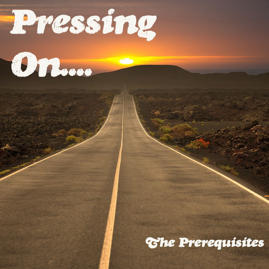 Pressing On - Part 1: The Prerequisites