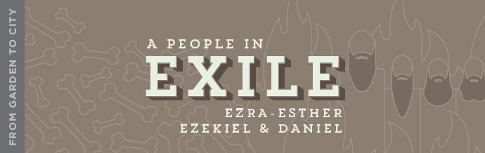 A People in Exile (Ezra-Esther, Ezekiel, & Daniel)