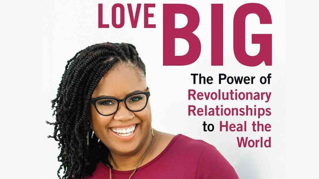 Love Big: The Power of Revolutionary Relationships to Heal the World 
