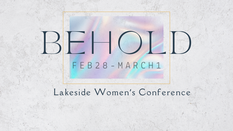 Lakeside Women's Conference: BEHOLD