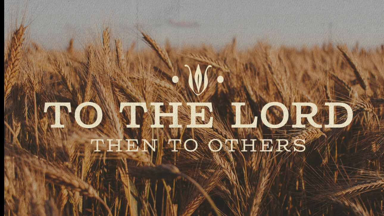 To The Lord, Then To Others