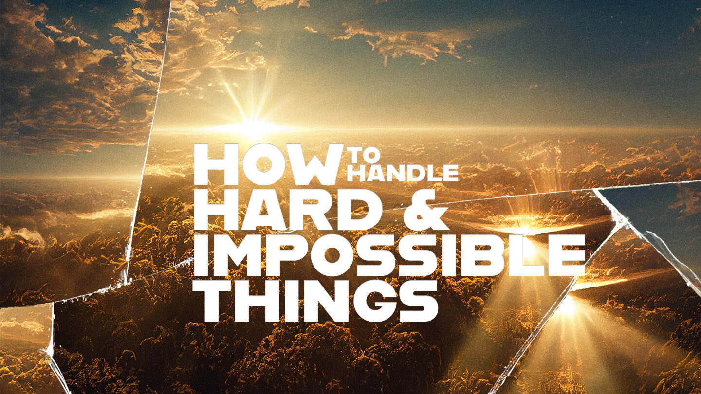 How to Handle Hard and Impossible Things