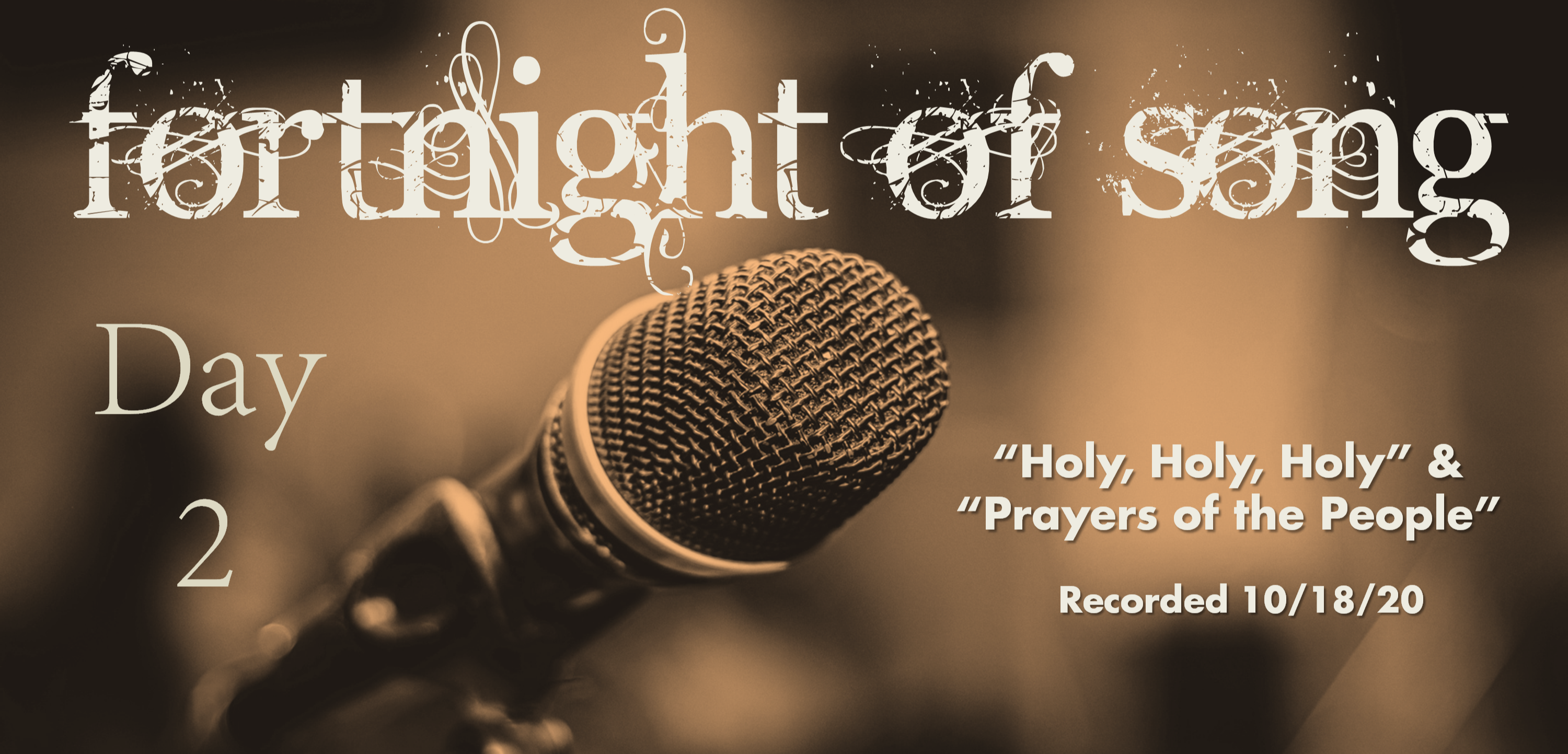 Fortnight of Song Day 2 - "Holy,Holy,Holy"/"Prayers of the People"