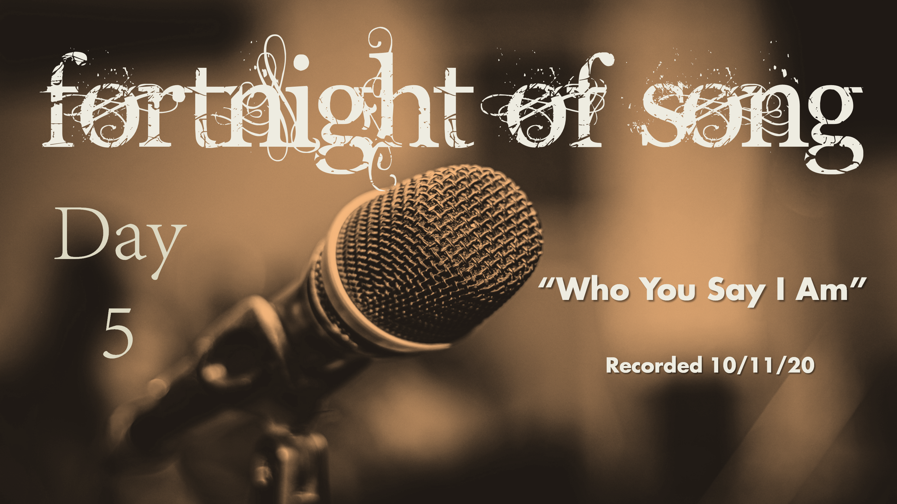 Fortnight of Song Day 5 - "Who You Say I Am"