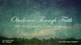 Obedience Through Faith: Our Relationship | Our Promise