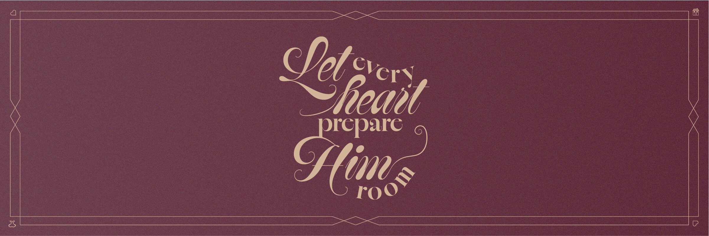 Let Every Heart Prepare Him Room