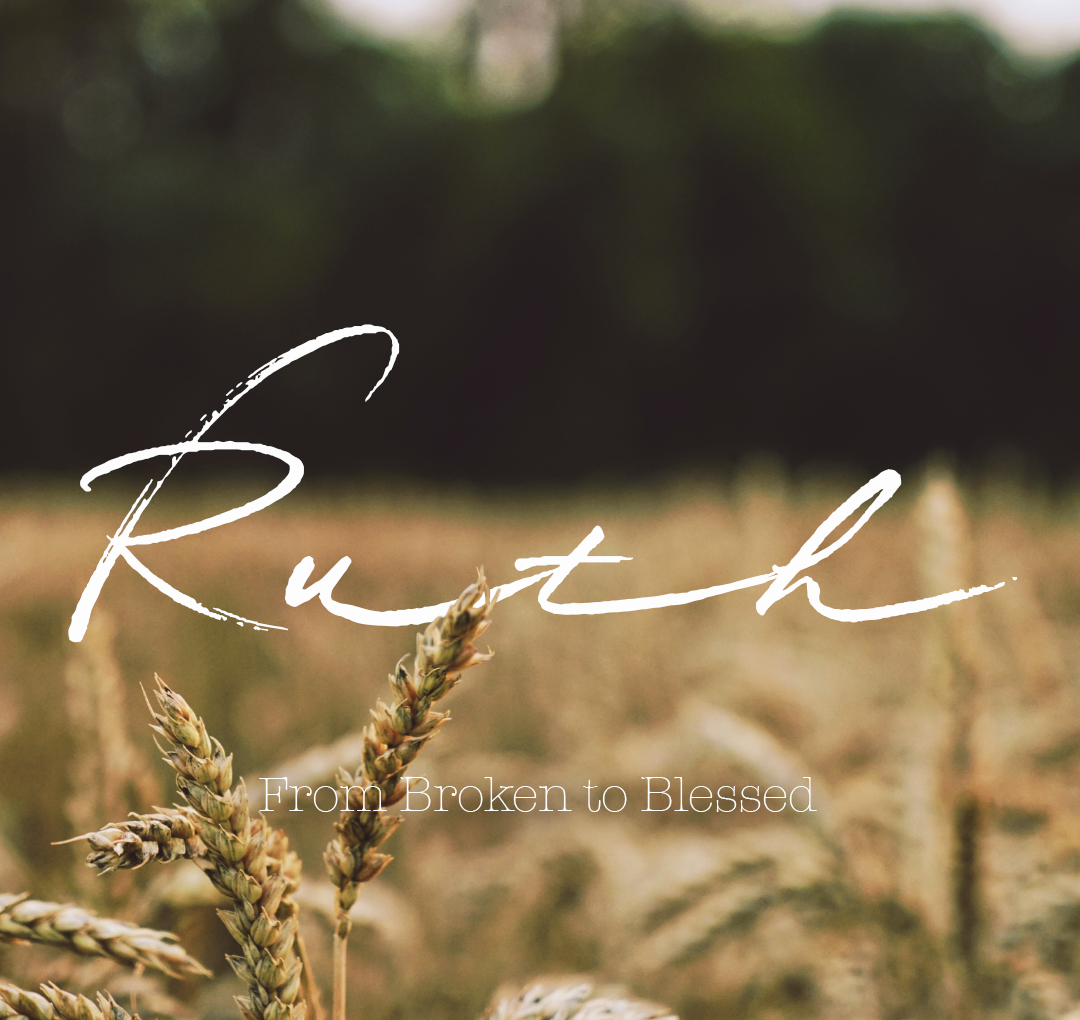 Ruth: From Broken to Blessed