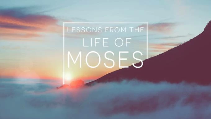 Lessons from the Life of Moses