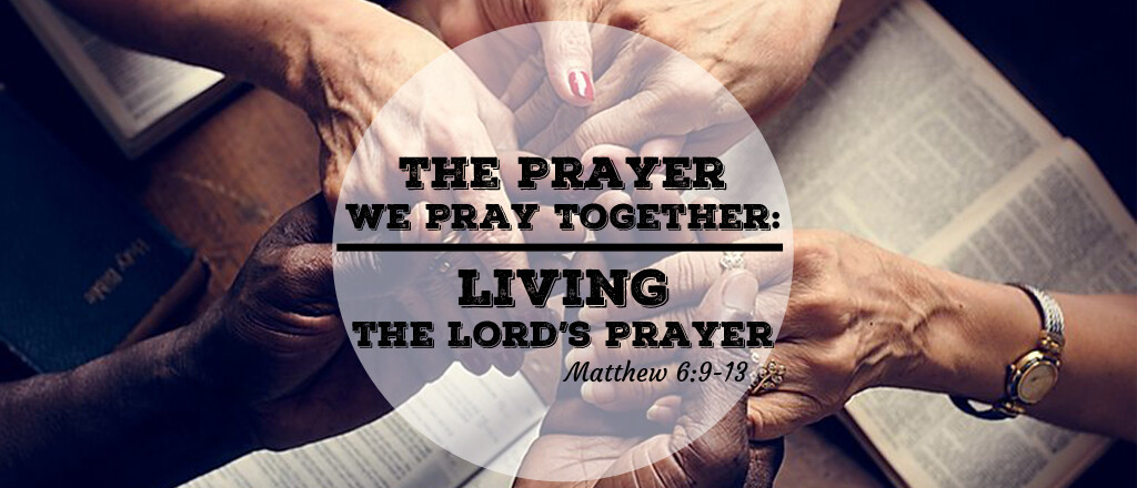 The Prayer we Pray Together: Living the Lord's Prayer