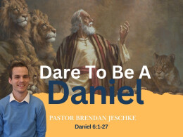 Dare To Be A Daniel | Daniel 6:1-27