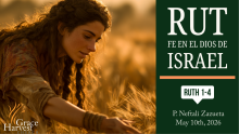 Sermon May 10th, 2026 "Rut. Fe en el Dios de Israel" Pastor Neftali Zazueta