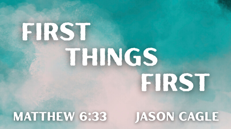 First Things First