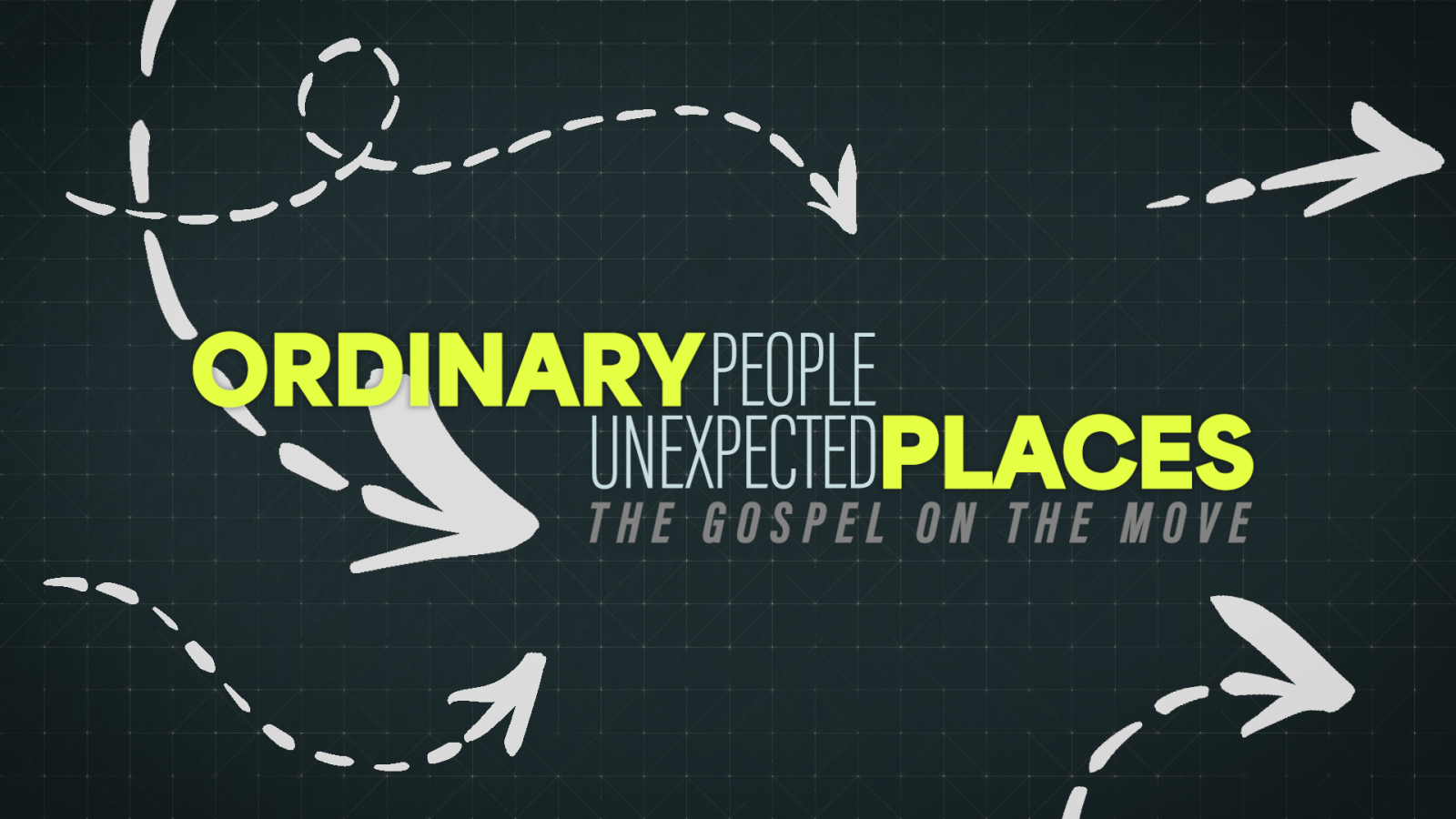 Ordinary People, Unexpected Places | The Gospel on the Move