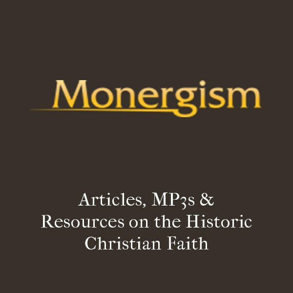 Monergism: Articles, MP3s & Resources on the Historic Christian Faith