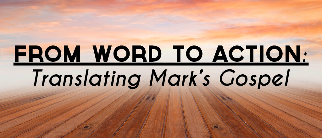 From Word to Action: Translating Mark's Gospel