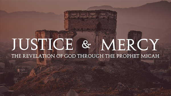 Justice and Mercy: The Revelation of God Through the Prophet Micah