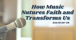 How Music Nurtures Faith and Transforms Us (trad.)