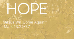 Advent Hope: Jesus Will Come Again! (cont.)