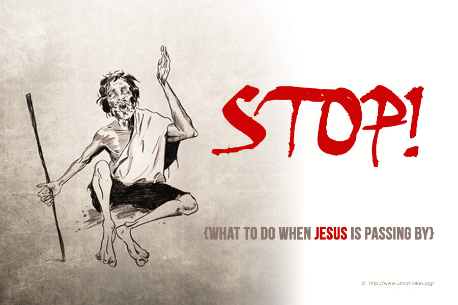 Stop! [What to do when Jesus is passing by]