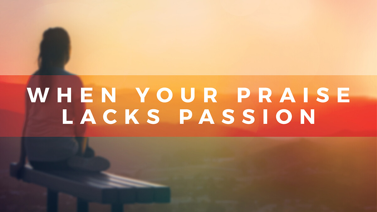 When Your Praise Lacks Passion (Audio)
