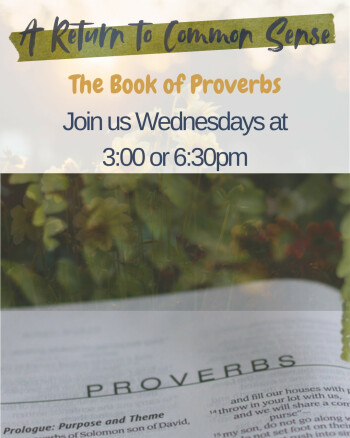 A Return to Common Sense - The Book of Proverbs 3:00 and 6:30 pm