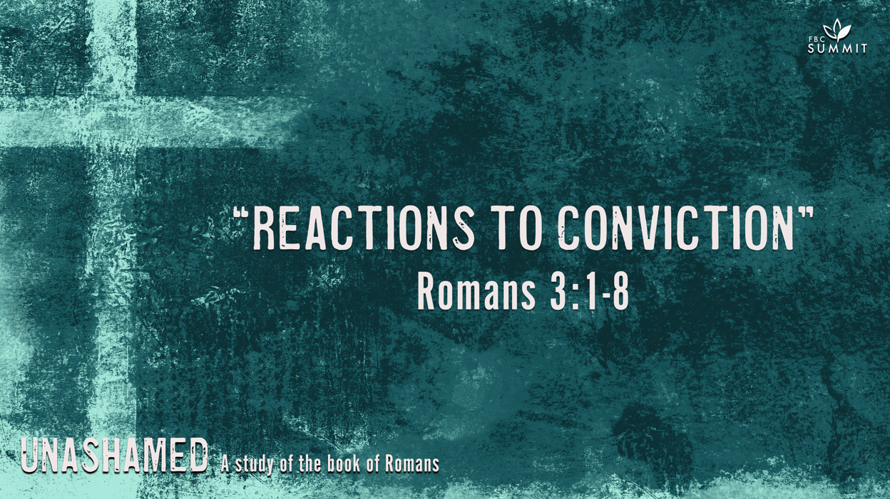 "Reactions to Conviction" Romans 3:1-8