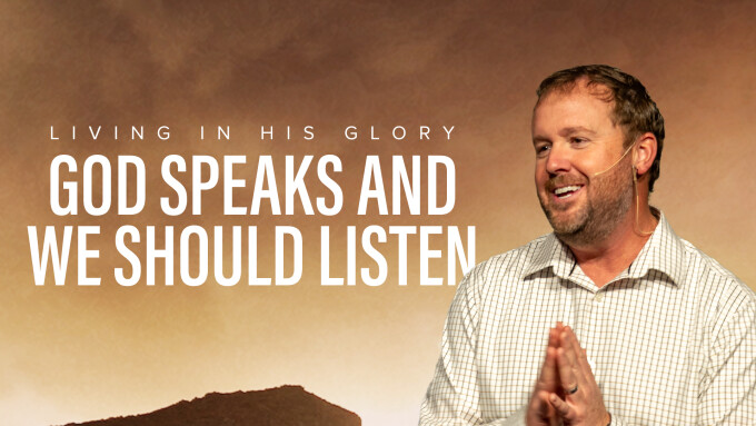 God Speaks and We Should Listen | Living in His Glory